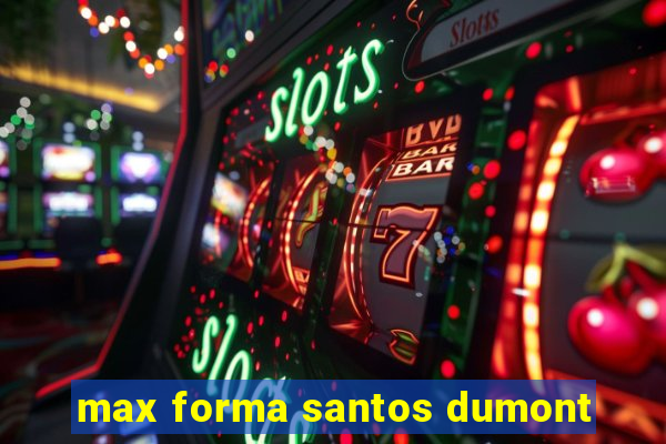 max forma santos dumont